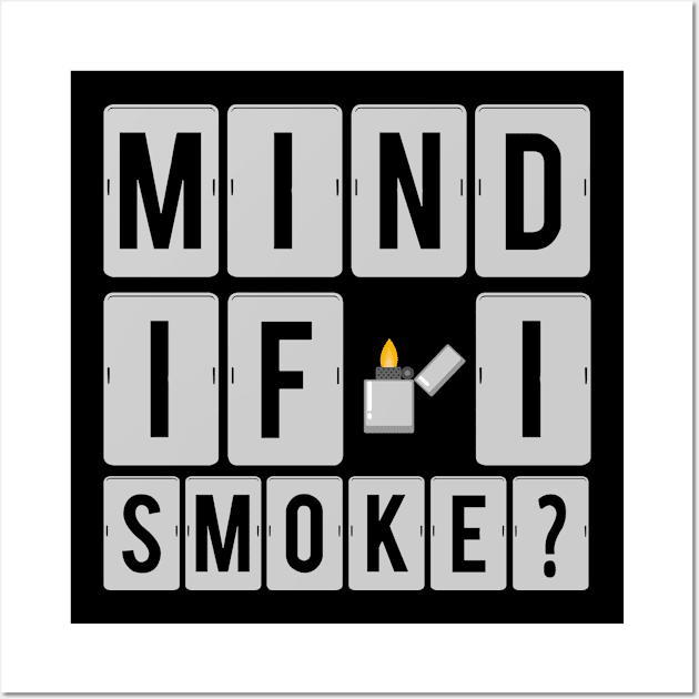 Mind if i smoke? Smoker Wall Art by TheBestHumorApparel